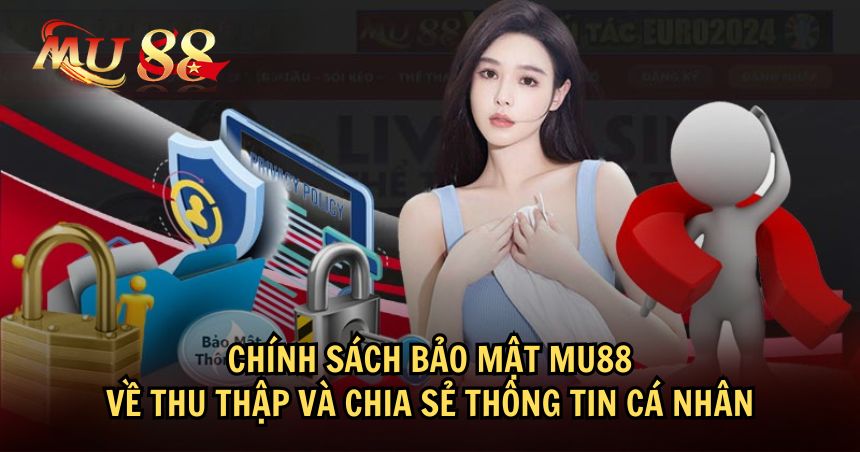 Chính sách bảo mật MU88 được thiết lập để minh bạch trong việc chia sẻ thông tin